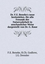 Dr. F.E. Beneke's neue Seelenlehre, fur alle Freunde der Naturwahrheit in anschaulicher Weise dargestellt von Dr. G. Raue