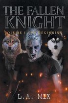 The Fallen Knight Volume I the Beginning