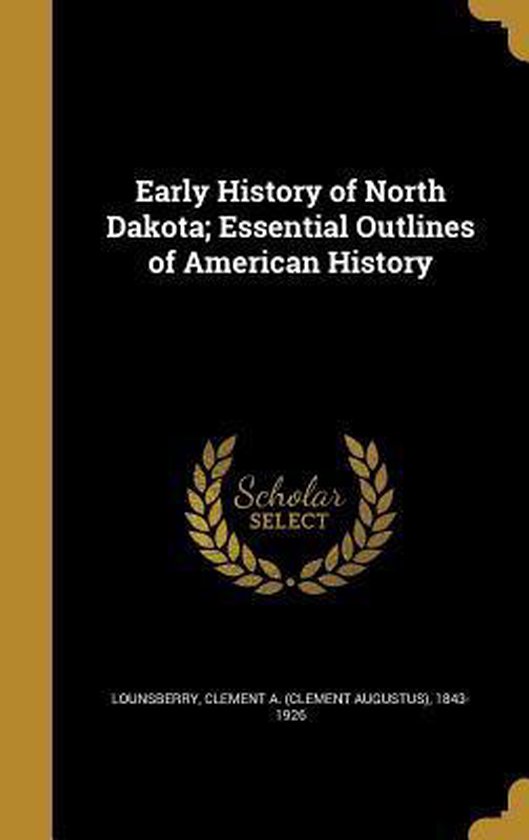 Early History of North Dakota; Essential Outlines of American History
