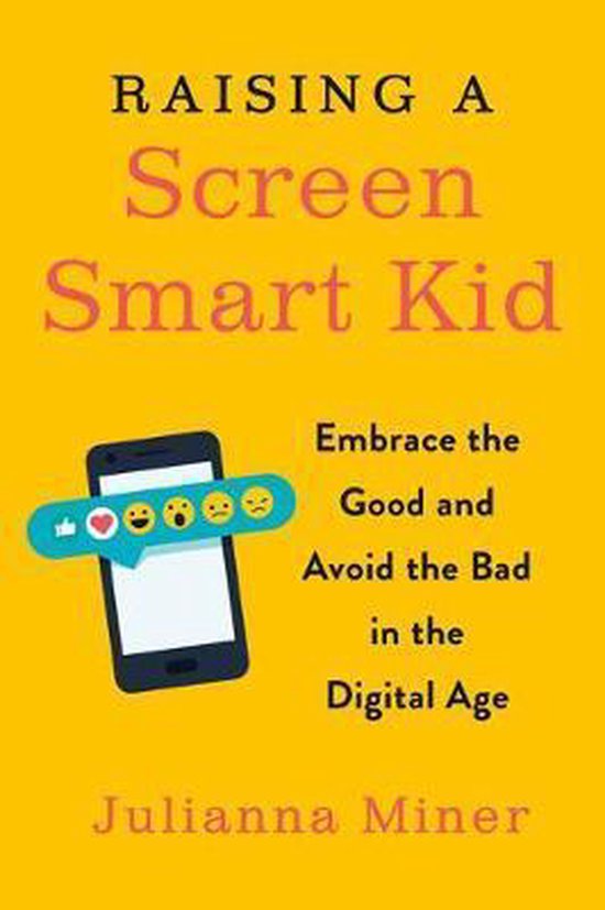 Raising a ScreenSmart Kid Embrace the Good and Avoid the Bad ... - cover