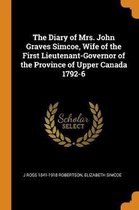 The Diary of Mrs. John Graves Simcoe, Wife of the First Lieutenant-Governor of the Province of Upper Canada 1792-6