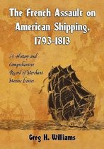The French Assault on American Shipping, 1793-1813