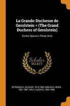 La Grande-Duchesse de Gerolstein = (the Grand Duchess of Gerolstein)