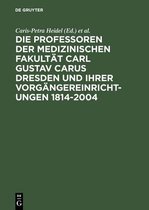 Die Professoren Der Medizinischen Fakultat Carl Gustav Carus Dresden Und Ihrer Vorgangereinrichtungen 1814-2004