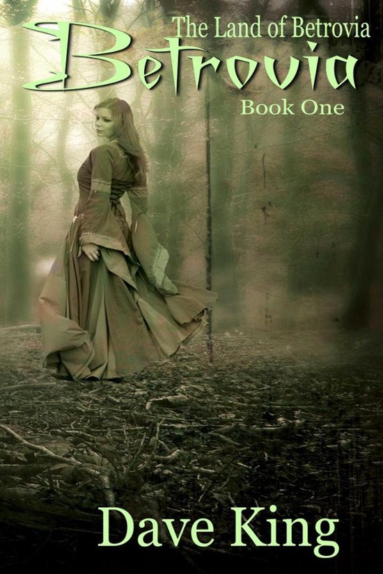 Cover van het boek 'Betrovia Book One' door Dave King. Een vrouw in een groene jurk staat in een bos.