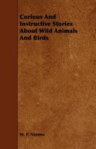 Curious And Instructive Stories About Wild Animals And Birds