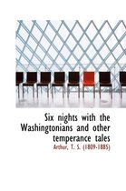 Six Nights with the Washingtonians and Other Temperance Tales