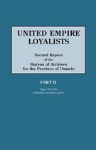 United Empire Loyalists. Enquiry Into the Losses and Services in Consequence of Their Loyalty. Evidence in the Canadian Claims. Second Report of the B