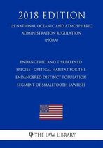 Endangered and Threatened Species - Critical Habitat for the Endangered Distinct Population Segment of Smalltooth Sawfish (Us National Oceanic and Atmospheric Administration Regulation) (Noaa