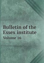 Bulletin of the Essex institute Volume 16