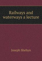 Railways and waterways a lecture
