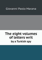 The eight volumes of letters writ by a Turkish spy