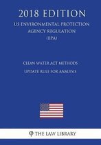 Clean Water Act Methods Update Rule for Analysis (US Environmental Protection Agency Regulation) (EPA) (2018 Edition)