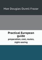 Practical European guide preparation, cost, routes, sight-seeing