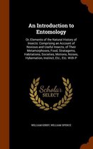 An Introduction to Entomology: Or, Elements of the Natural History of Insects