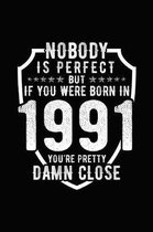 Nobody Is Perfect But If You Were Born in 1991 You're Pretty Damn Close