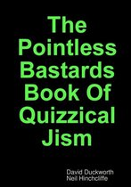 The Pointless Bastards Book of Quizzical Jism