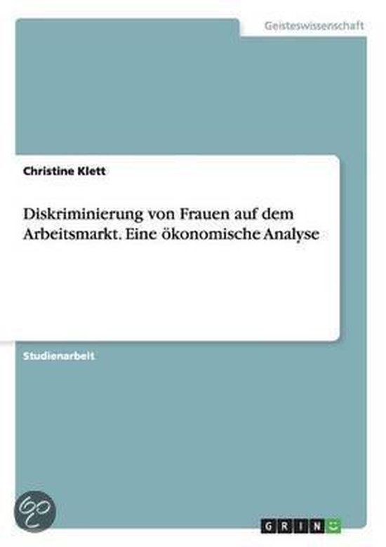 Diskriminierung von Frauen auf dem Arbeitsmarkt. Eine oekonomische Analyse
