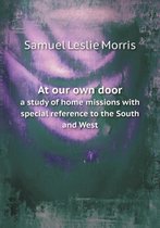 At our own door a study of home missions with special reference to the South and West