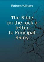 The Bible on the rock a letter to Principal Rainy