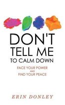 Don't Tell Me to Calm Down