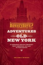 Bowery Boys Adventures In Old New York