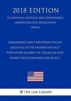 Endangered and Threatened Species - Delisting of the Eastern Distinct Population Segment of Steller Sea Lion Under the Endangered Species ACT (Us National Oceanic and Atmospheric Administrati