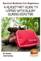 Survival Medicine for Beginners - A Quick start Guide to Coping with Injury during Disaster