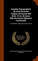 Annales Typographici AB Artis Inventae Origine Ad Annum MD [Vols. VI-XI, AB Anno MDI Ad Annum MDXXXVI Continuati]