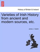 Varieties of Irish History from Ancient and Modern Sources, Etc.