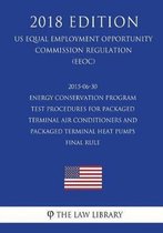 2015-06-30 Energy Conservation Program - Test Procedures for Packaged Terminal Air Conditioners and Packaged Terminal Heat Pumps - Final Rule (Us Energy Efficiency and Renewable Energy Office