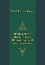 Routes of the Missouri river, Illinois river and northern lakes