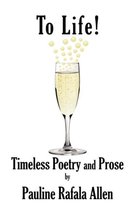 To Life! Timeless Poetry and Prose