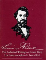 The/Les Collected Writings of Louis Riel/Ecrits Complets De Louis Riel