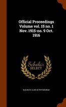 Official Proceedings Volume Vol. 15 No. 1 Nov. 1915-No. 9 Oct. 1916