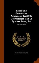 Essai 'Une Grammaire Acheveeou Traite de L'Etymologie & de La Syntaxe Francoise