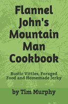 Flannel John's Mountain Man Cookbook