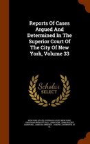 Reports of Cases Argued and Determined in the Superior Court of the City of New York, Volume 33