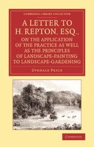 A Letter to H. Repton, Esq., on the Application of the Practice As Well As the Principles of Landscape-painting to Landscape-gardening