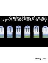 Complete History of the 46th Regiment Illinois Volunteer Infantry