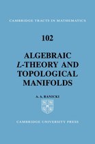 Cambridge Tracts in MathematicsSeries Number 102- Algebraic L-theory and Topological Manifolds