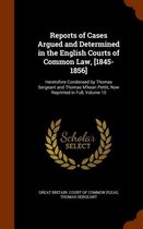 Reports of Cases Argued and Determined in the English Courts of Common Law, [1845-1856]