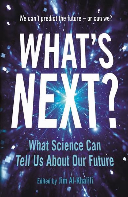 Boekomslag 'What's Next?' met tekst 'We can't predict the future - or can we?' en 'What Science Can Tell Us About Our Future', geredigeerd door Jim Al-Khalili.