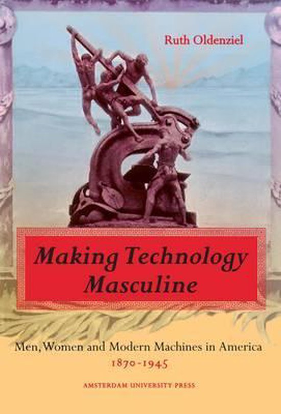 Cover van het boek 'Making technology masculine / druk 1' van R. Oldenziel en Ruth Oldenziel