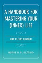 A Handbook for Mastering Your (Inner) Life