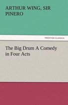 The Big Drum A Comedy in Four Acts