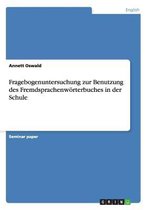 Fragebogenuntersuchung zur Benutzung des Fremdsprachenwoerterbuches in der Schule