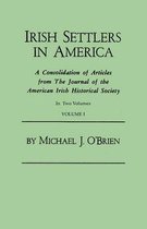 Irish Settlers in America. a Consolidation of Articles from the Journal of the American Irish Historical Society. in Two Volumes. Volume I