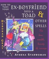 How to Turn Your Ex-Boyfriend into a Toad & Other Spells