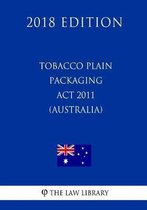 Tobacco Plain Packaging ACT 2011 (Australia) (2018 Edition)
